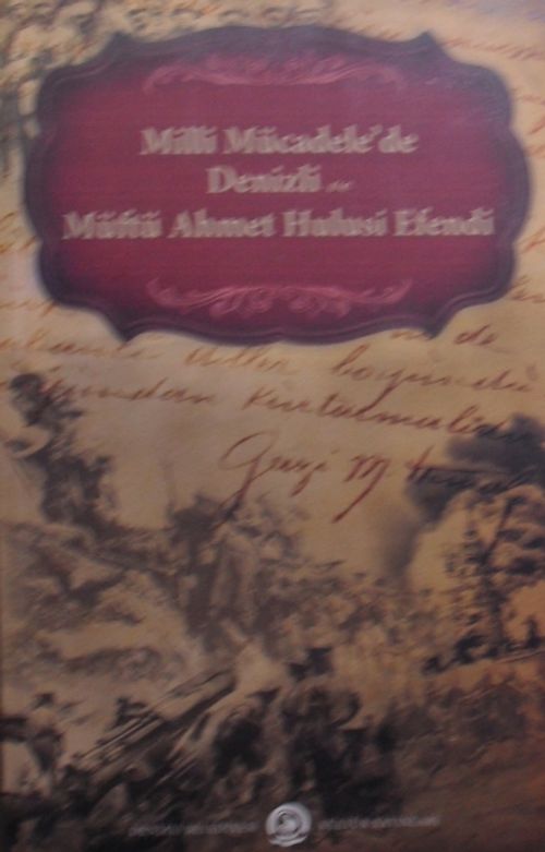 Milli Mücadelede Denizli ve Müftü Ahmet Hulusi Efendi Kod: 11-E-15