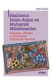 Haçlıların İslam Algısı ve Muhayyel Müslümanlar & Yaklaşım, Yöntem ve Kavramlar Üzerine Bir Deneme