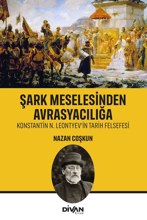 Şark Meselesinden Avrasyacılığa & Konstantin N. Leontyev'in Tarih Felsefesi