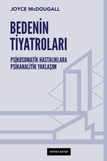 Bedenin Tiyatroları & Psikosomatik Hastalıklara Psikanalitik Yaklaşım
