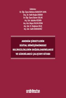 Anonim Şirketlerin Dijital Dönüşümündeki Belirsizliklerin Değerlendirilmesi ve Giderilmesi Çalıştayı Kitabı