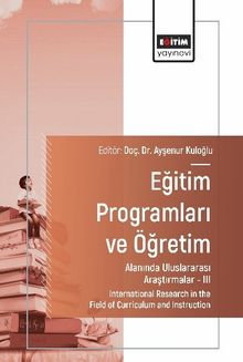Eğitim Programları ve Öğretim Alanında Uluslararası Araştırmalar III