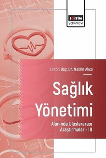 Sağlık Yönetimi Alanında Uluslararası Araştırmalar III