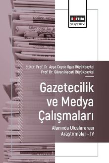 Gazetecilik ve Medya Çalışmaları Alanında Uluslararası Araştırmalar IV