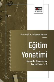 Eğitim Yönetimi Alanında Uluslararası Araştırmalar IV