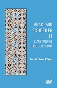 Akademik Sohbetler 3 / İslam Düşüncesi (Felsefe-Sosyoloji)