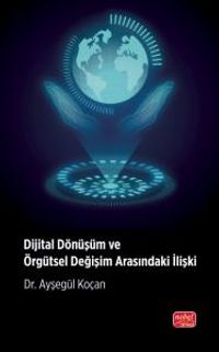 Dijital Dönüşüm ve Örgütsel Değişim Arasındaki İlişki