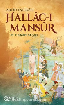 Aşk'ın Yadigarı Hallac-ı Mansur - Mehmet Hakan Alşan