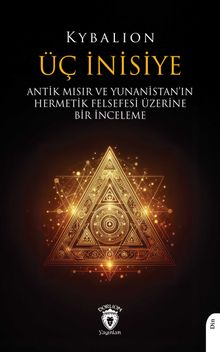Üç İnisiye & Antik Mısır ve Yunanistan'ın Hermetik Felsefesi Üzerine Bir İnceleme