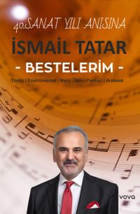 İsmail Tatar Bestelerim & Türkü - Enstrümantal - Marş - İlahi - Fantazi - Arabesk