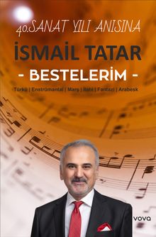 İsmail Tatar Bestelerim & Türkü - Enstrümantal - Marş - İlahi - Fantazi - Arabesk
