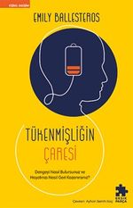 Tükenmişliğin Çaresi & Dengeyi Nasıl Bulursunuz ve Hayatınızı Nasıl Geri Kazanırsınız?