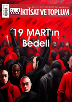 İktisat ve Toplum Dergisi 175. Sayı 19 Mart'ın Bedeli