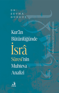 Kur'an Bütünlüğünde İsra Sûresi'nin Muhteva Analizi