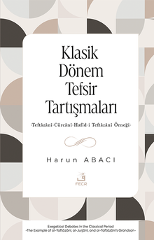 Klasik Dönem Tefsir Tartışmaları & Teftazanî-Cürcanî-Hafîd-i Teftazanî Örneği