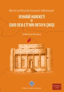 Necid ve Ahsa'da Osmanlı Hakimiyeti: Vehhabi Hareketi ve Suud Devleti'nin Ortaya Çıkışı