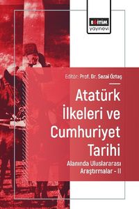 Atatürk İlkeleri ve Cumhuriyet Tarihi Alanında Uluslararası Araştırmalar II