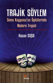 Trajik Söylem & Sema Kaygusuz'un Öykülerinde Modern Trajedi
