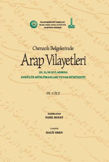 Osmanlı Belgelerinde Arap Vilayetleri & 10. Hicrî Yüzyıl/16. Miladî Yüzyılda Endülüs Müslümanları ve Fas Hükümeti (V9)