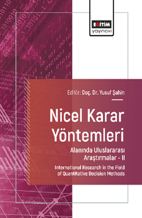 Nicel Karar Yöntemleri Alanında Uluslararası Araştırmalar –II & International Research in the Field of Quantitative Decision Methods