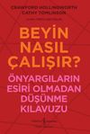 Beyin Nasıl &Ccedil;alışır? & &Ouml;nyargıların Esiri Olmadan D&uuml;ş&uuml;nme Kılavuzu