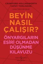 Beyin Nasıl Çalışır? & Önyargıların Esiri Olmadan Düşünme Kılavuzu 
