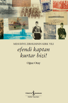 Efendi Kaptan Kurtar Bizi! – Mesudiye Zırhlısının Kırk Yılı