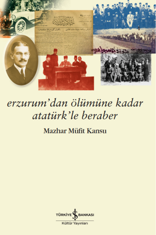 Erzurum'dan Ölümüne Kadar Atatürk'le Beraber