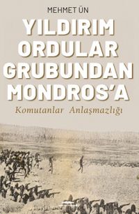 Yıldırım Ordular Grubundan Mondros'a & Komutanlar Anlaşmazlığı