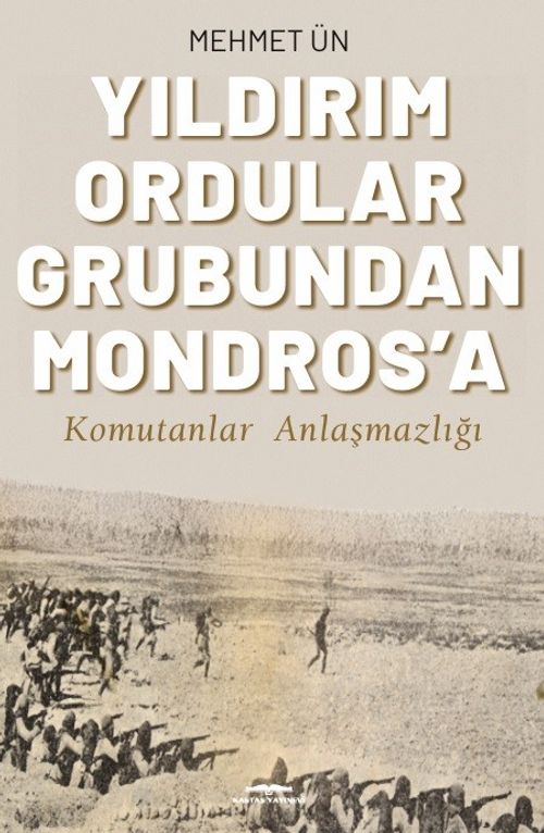 Yıldırım Ordular Grubundan Mondros'a & Komutanlar Anlaşmazlığı