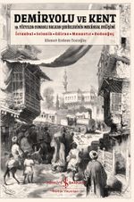 Demiryolu ve Kent & 19. Yüzyılda Osmanlı Balkan Şehirlerinin Mekansal Değişimi