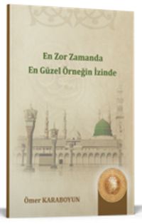 En Zor Zamanda En Güzel Örneğin İzinde