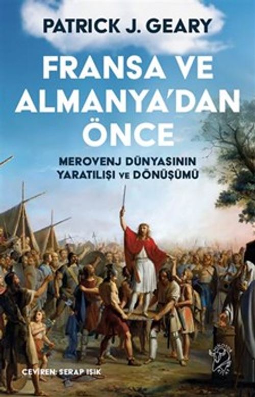 Fransa ve Almanya'dan Önce: Merovenj Dünyasının Yaratılışı ve