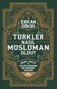 Türkler Nasıl Müslüman Oldu? & İnanç, Kimlik ve Kültür Arasında Bir Dönüşüm Hikayesi