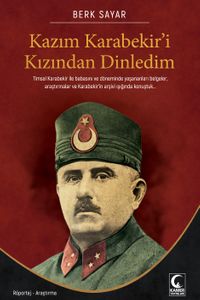 Kazım Karabekir'i Kızından Dinledim & Cihan Yıkılsa Türk Yılmaz