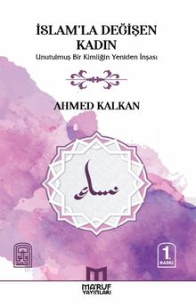 İslam'la Değişen Kadın & Unutulmuş Bir Kimliğin Yeniden İnşası