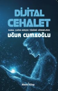 Dijital Cehalet & Sanal Çağın Gerçek Yüzünü Görebilmek