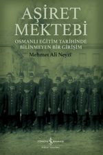 Aşiret Mektebi & Osmanlı Eğitim Tarihinde Bilinmeyen Bir Girişim