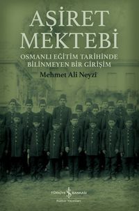 Aşiret Mektebi & Osmanlı Eğitim Tarihinde Bilinmeyen Bir Girişim