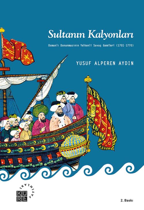 Sultanın Kalyonları & Osmanlı Donanmasının Yelkenli Savaş Gemileri (1701-1770)