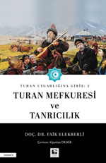 Turan Uygarlığına Giriş: 2  Turan Mefkuresi ve Tanrıcılık