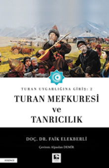 Turan Uygarlığına Giriş: 2  Turan Mefkuresi ve Tanrıcılık