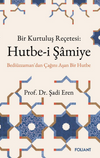 Hutbe-i Şamiye & Bir Kurtuluş Re&ccedil;etesi: Bedi&uuml;zzaman'dan &Ccedil;ağını Aşan Bir Hutbe