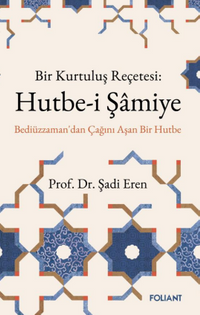 Hutbe-i Şamiye & Bir Kurtuluş Reçetesi: Bediüzzaman'dan Çağını Aşan Bir Hutbe