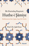 Hutbe-i Şamiye &amp; Bir Kurtuluş Reçetesi: Bediüzzaman'dan Çağını Aşan Bir Hutbe