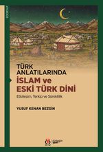 Türk Anlatılarında İslam ve Eski Türk Dini & Etkileşim, Terkip ve Süreklilik