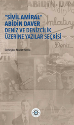 “Sivil Amiral” Abidin Daver Deniz Ve Denizcilik Üzerine Yazılar Seçkisi
