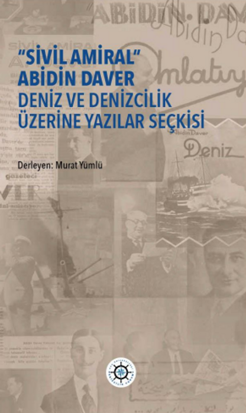 “Sivil Amiral” Abidin Daver Deniz Ve Denizcilik Üzerine Yazılar Seçkisi