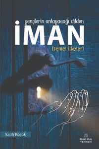 Gençlerin Anlayacağı Dilden İman (Temel İlkeler)