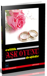 Evlilik Aşk Oyunu Değildir